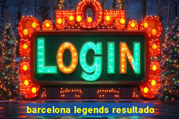 barcelona legends resultado